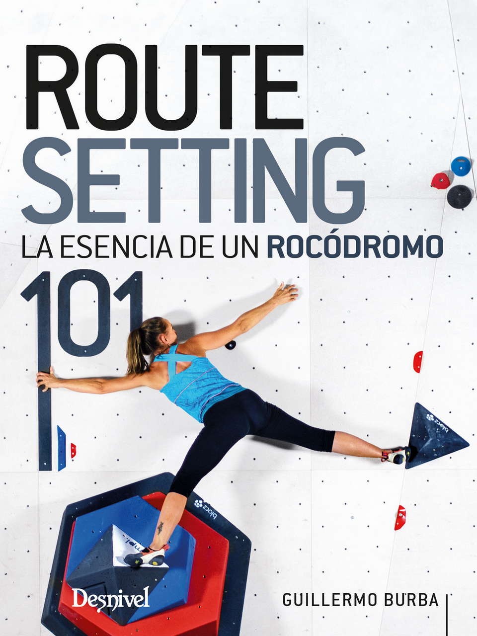 Routesetting 101 La esencia de un rocódromo